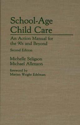 School-Age Child Care: An Action Manual for the 90s and Beyond, 2nd Edition - Michael Allenson,Michelle Seligson - cover