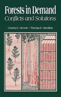 Forests in Demand: Conflicts and Solutions - Charles E. Hewett,Thomas Hamilton,Charles E. Hewett - cover