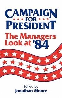 Campaign for President: The Managers Look at '84 - cover