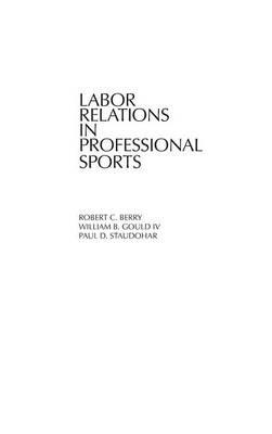 Labor Relations in Professional Sports - Robert C. Berry,William B. Gould,Paul D. Staudohar - cover