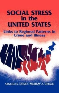 Social Stress in The United States: Links to Regional Patterns in Crime and Illness - Arnold Linsky,Murray A. Straus - cover