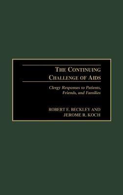 The Continuing Challenge of AIDS: Clergy Responses to Patients, Friends, and Families - Robert E. Beckley,Jerome R. Koch - cover