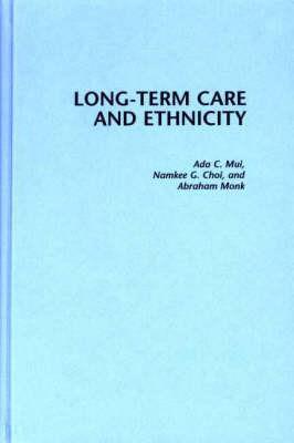 Long-Term Care and Ethnicity - Namkee G. Choi,Abraham Monk,Ada Mui - cover