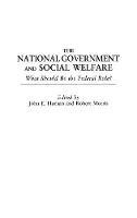 The National Government and Social Welfare: What Should Be the Federal Role? - John E. Hansan,Robert Morris - cover