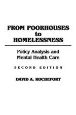 From Poorhouses to Homelessness: Policy Analysis and Mental Health Care, 2nd Edition