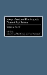 Interprofessional Practice with Diverse Populations: Cases in Point - Allan Barsky,Esther Geva,Fern Westernoff - cover