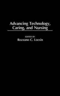 Advancing Technology, Caring, and Nursing - Rozzano Locsin - cover