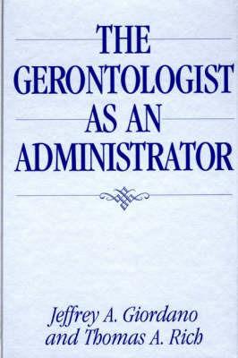 The Gerontologist as an Administrator - Thomas A. Rich - cover