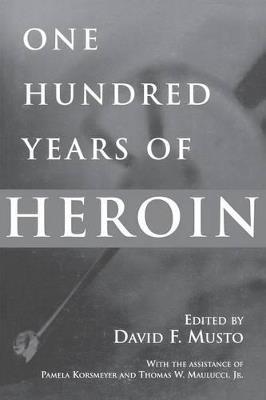 One Hundred Years of Heroin - David Musto - cover