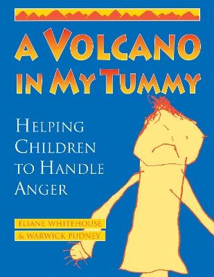 A Volcano in My Tummy: Helping Children to Handle Anger - Eliane Whitehouse,Warwick Pudney - cover