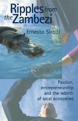 Ripples from the Zambezi: Passion, Entrepreneurship, and the Rebirth of Local Economies - Ernesto Sirolli - cover