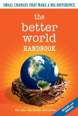 The Better World Handbook: Small Changes That Make A Big Difference - Ellis Jones,Ross Haenfler,Brett Johnson - cover