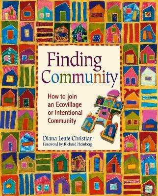 Finding Community: How to Join an Ecovillage or Intentional Community - Diana Leafe Christian - cover