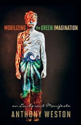 Mobilizing the Green Imagination: An Exuberant Manifesto - Anthony Weston - cover