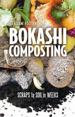 Bokashi Composting: Scraps to Soil in Weeks