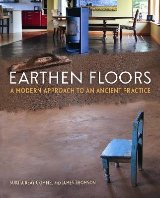 Earthen Floors: A Modern Approach to an Ancient Practice - Sukita Reay Crimmel,James Thomson - cover