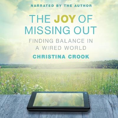 The Joy of Missing Out: Finding Balance in a Wired World - Christina Crook - cover