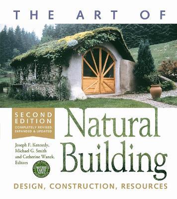 The Art of Natural Building-Second Edition-Completely Revised, Expanded and Updated: Design, Construction, Resources - cover