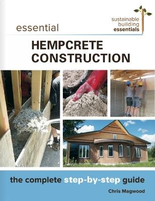 Essential Hempcrete Construction: The Complete Step-by-Step Guide - Chris Magwood - cover