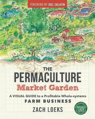 The Permaculture Market Garden: A visual guide to a profitable whole-systems farm business - Zach Loeks - cover
