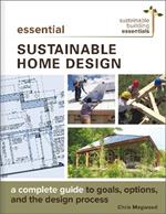 Essential Sustainable Home Design: A Complete Guide to Goals, Options, and the Design Process