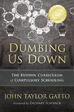 Dumbing Us Down - 25th Anniversary Edition: The Hidden Curriculum of Compulsory Schooling