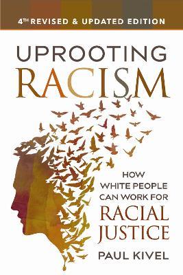 Uprooting Racism - 4th Edition: How White People Can Work for Racial Justice - Paul Kivel - cover