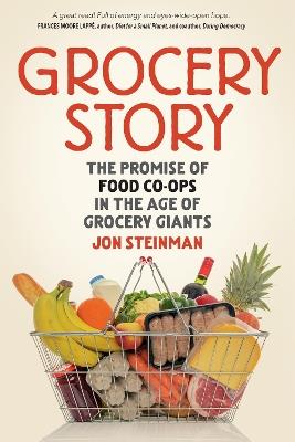 Grocery Story: The Promise of Food Co-ops in the Age of Grocery Giants - Jon Steinman - cover