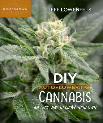 DIY Autoflowering Cannabis: An Easy Way to Grow Your Own - Jeff Lowenfels - cover