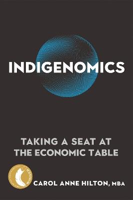 Indigenomics: Taking a Seat at the Economic Table - Carol Anne Hilton - cover