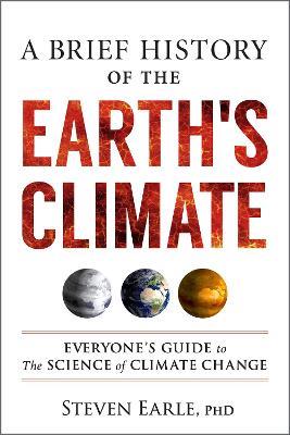 A Brief History of the Earth's Climate: Everyone's Guide to the Science of Climate Change - Steven Earle - cover
