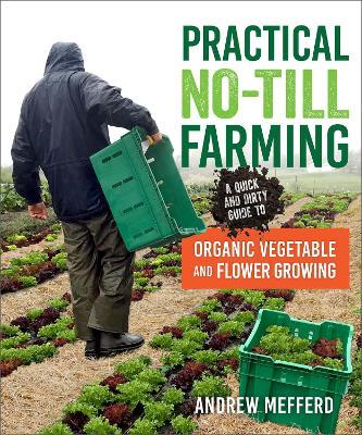 Practical No-Till Farming: A Quick and Dirty Guide to Organic Vegetable and Flower Growing - Andrew Mefferd - cover