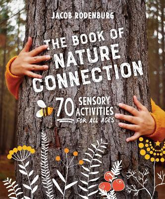 The Book of Nature Connection: 70 Sensory Activities for All Ages - Jacob Rodenburg - cover