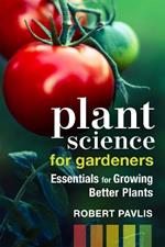 Plant Science for Gardeners: Essentials for Growing Better Plants