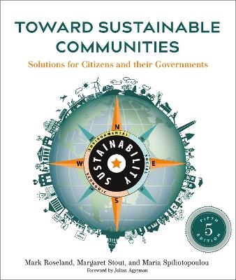 Toward Sustainable Communities, Fifth Edition: Solutions for Citizens and Their Governments - Mark Roseland,Margaret Stout,Maria Spiliotopoulou - cover