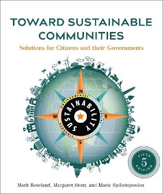Toward Sustainable Communities, Fifth Edition: Solutions for Citizens and Their Governments - Mark Roseland,Margaret Stout,Maria Spiliotopoulou - cover