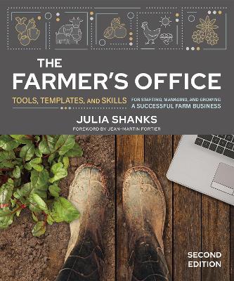 The Farmer's Office, Second Edition: Tools, Templates, and Skills for Starting, Managing, and Growing a Successful Farm Business - Julia Shanks - cover