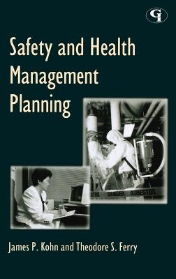 Safety and Health Management Planning - James P. Kohn,Theodore S. Ferry - cover
