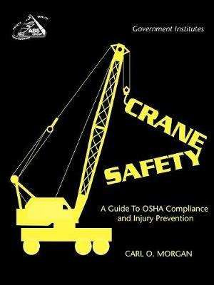 Crane Safety: A Guide to OSHA Compliance and Injury Prevention - Carl O. Morgan - cover