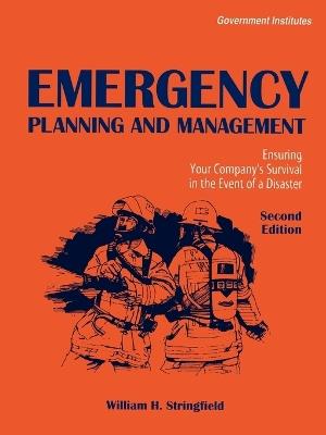 Emergency Planning and Management: Ensuring Your Company's Survival in the Event of a Disaster - William H. Stringfield - cover