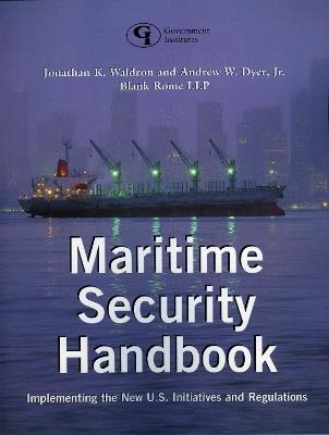 Maritime Security Handbook: Implementing the New U.S. Initiatives and Regulations - Jonathan K. Waldron,Andrew W. Dyer - cover
