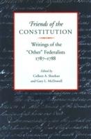 Friends of the Constitution: Writings of the 'Other' Federalists 1787-1788