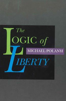 Logic of Liberty: Reflections & Rejoiners - Michael Polanyi - cover