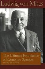 Ultimate Foundation of Economic Science: An Essay on Method
