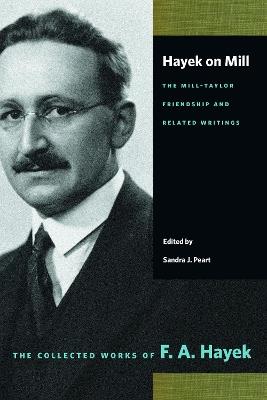 Hayek on Mill: The Mill-Taylor Friendship and Related Writings: The Mill-Taylor Friendship and Related Writings - F a Hayek - cover