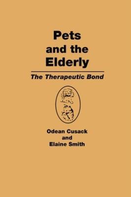 Pets and the Elderly: The Therapeutic Bond - Odean Cusack,Elaine Smith - cover