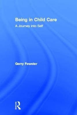 Being in Child Care: A Journey Into Self - Gerry Fewster,Jerome Beker - cover