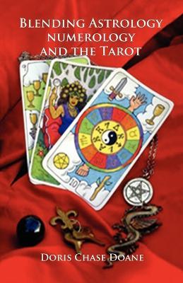 Blending Astrology, Numerology and the Tarot - Doris Chase Doane - cover