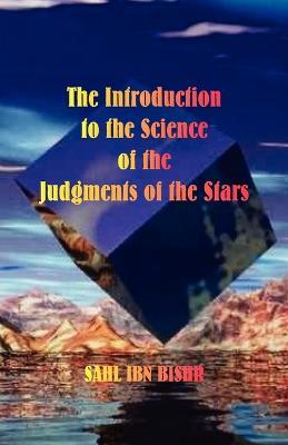 The Introduction to the Science of the Judgments of the Stars - Sahl Ibn Bishr - cover