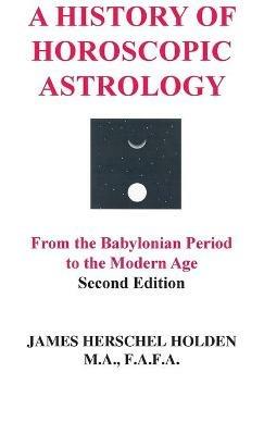 A History of Horoscopic Astrology - James Herschel Holden - cover